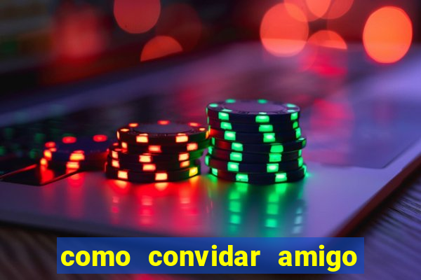 como convidar amigo no vai de bet